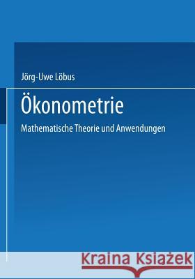 Ökonometrie: Mathematische Theorie Und Anwendungen Löbus, Jörg-Uwe 9783528031763 Vieweg+teubner Verlag