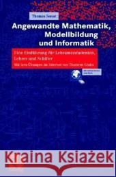 Angewandte Mathematik, Modellbildung Und Informatik: Eine Einführung Für Lehramtsstudenten, Lehrer Und Schüler. Mit Java-Übungen Im Internet Von Thors Grahs, Thorsten 9783528031794 Vieweg+Teubner