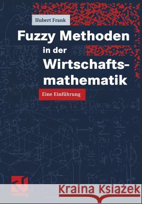 Fuzzy Methoden in Der Wirtschaftsmathematik: Eine Einführung Frank, Hubert 9783528031954 Vieweg+teubner Verlag