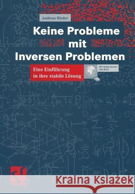 Keine Probleme Mit Inversen Problemen: Eine Einführung in Ihre Stabile Lösung Rieder, Andreas 9783528031985