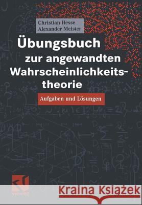 Übungsbuch Zur Angewandten Wahrscheinlichkeitstheorie: Aufgaben Und Lösungen Hesse, Christian H. 9783528032074