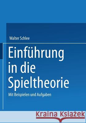 Einführung in Die Spieltheorie: Mit Beispielen Und Aufgaben Schlee, Walter 9783528032142