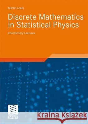 Discrete Mathematics in Statistical Physics: Introductory Lectures Loebl, Martin 9783528032197 Vieweg+Teubner