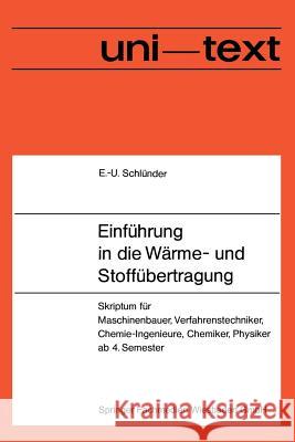 Einführung in Die Wärme- Und Stoffübertragung: Skriptum Für Maschinenbauer, Verfahrenstechniker, Chemie-Ingenieure, Chemiker, Physiker AB 4. Semester Schlünder, Ernst-Ulrich 9783528033149