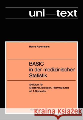 BASIC in der medizinischen Statistik: Skriptum für Mediziner, Biologen, Pharmazeuten ab 1. Semester Hanns Ackermann 9783528033248 Springer Fachmedien Wiesbaden