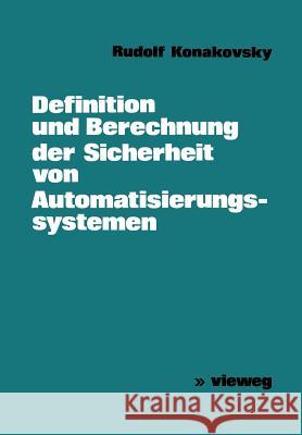 Definition Und Berechnung Der Sicherheit Von Automatisierungssystemen Rudolf Konakovsky 9783528033279 Vieweg+teubner Verlag