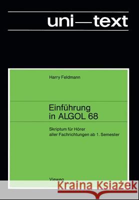 Einführung in ALGOL 68: Skriptum Für Hörer Aller Fachrichtungen AB 1. Semester Feldmann, Harry 9783528033293 Vieweg+teubner Verlag