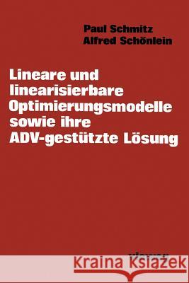 Lineare Und Linearisierbare Optimierungsmodelle Sowie Ihre Adv-Gestützte Lösung Schmitz, Paul 9783528033309