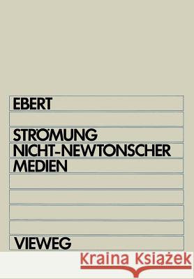 Strömung Nicht-Newtonscher Medien Ebert, Fritz 9783528033392 Vieweg+teubner Verlag
