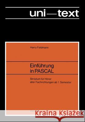 Einführung in Pascal: Skriptum Für Hörer Aller Fachrichtungen AB 1. Semester Feldmann, Harry 9783528033422 Vieweg+teubner Verlag