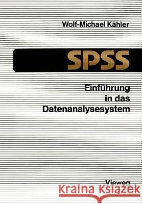 Einführung in Das Datenanalysesystem SPSS: Eine Anleitung Zur Edv-Gestützten Statistischen Datenauswertung Kähler, Wolf-Michael 9783528033521 Springer