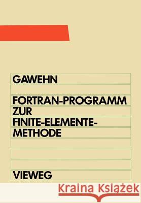 FORTRAN IV/77-Programm Zur Finite-Elemente-Methode: Ein Fem-Programm Für Die Elemente Stab, Balken Und Scheibendreieck Gawehn, Wilfried 9783528033569