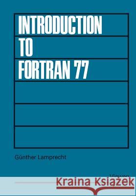 Introduction to FORTRAN 77 G. Nther Lamprecht 9783528033606 Vieweg+teubner Verlag