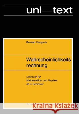 Wahrscheinlichkeitsrechnung: Lehrbuch Für Mathematiker Und Physiker AB 4. Semester Vauquois, Bernard 9783528035471 Springer