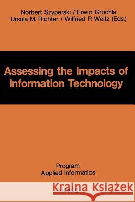 Assessing the Impacts of Information Technology: Hope to Escape the Negative Effects of an Information Society by Research Szyperski, Norbert 9783528035914