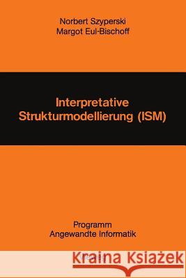 Interpretative Strukturmodellierung (Ism): Stand Der Forschung Und Entwicklungsmöglichkeiten Szyperski, Norbert 9783528035976 Springer