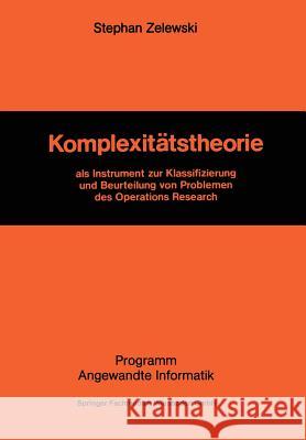 Komplexitätstheorie: ALS Instrument Zur Klassifizierung Und Beurteilung Von Problemen Des Operations Research Zelewski, Stephan 9783528036089 Vieweg+teubner Verlag