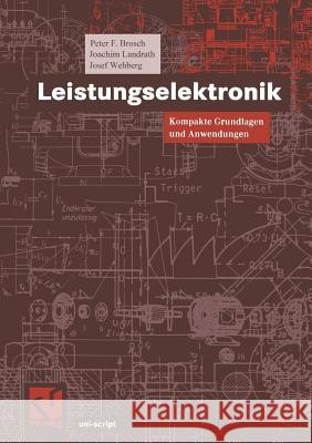 Leistungselektronik: Kompakte Grundlagen Und Anwendungen Peter F. Brosch Joachim Landrath Josef Wehberg 9783528038793 Vieweg+teubner Verlag