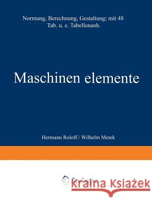 Maschinen Elemente: Normung Berechnung Gestaltung Roloff, Hermann 9783528040284 Vieweg+teubner Verlag