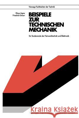 Beispiele Zur Technischen Mechanik: Für Studierende Der Feinwerktechnik Und Elektronik Agne, Klaus 9783528040789 Vieweg+teubner Verlag