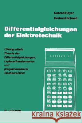 Differentialgleichungen Der Elektrotechnik: Lösung Mittels Theorie Der Differentialgleichungen, Laplace-Transformation Und Programmierbarer Taschenrec Hoyer, Konrad 9783528040925 Vieweg+teubner Verlag