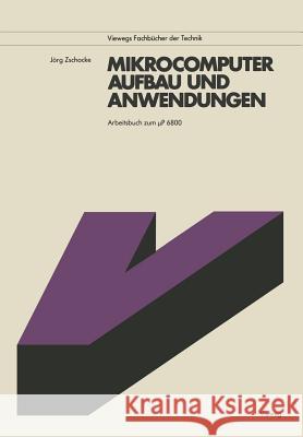 Mikrocomputer, Aufbau Und Anwendungen: Arbeitsbuch Zum µP 6800 Zschocke, Jörg 9783528041663 Vieweg+teubner Verlag