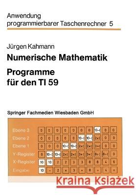 Numerische Mathematik: Programme für den TI 59 Kahmann, Jürgen 9783528041717