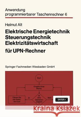Elektrische Energietechnik, Steuerungstechnik, Elektrizitätswirtschaft Für Upn-Rechner Alt, Helmut 9783528041809 Springer