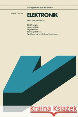 Elektronik: Lehr- U. Arbeitsbuch Einführung in Analogtechnik, Digitaltechnik, Leistungselektronik, Speicherprogrammierbare Steueru Zastrow, Dieter 9783528042103