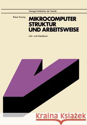 Mikrocomputer, Struktur Und Arbeitsweise Rainer Kassing 9783528042172 Vieweg+teubner Verlag