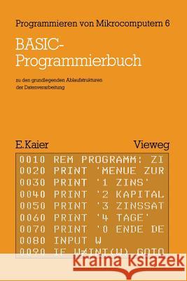 Basic-Programmierbuch: Zu Den Grundlegenden Ablaufstrukturen Der Datenverarbeitung Kaier, Ekkehard 9783528042226 Springer