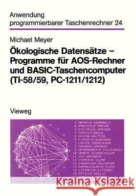 Ökologische Datensätze -- Programme Für Aos-Rechner Und Basic-Taschencomputer (Ti-58/59, Pc-1211/1212) Meyer, Michael 9783528042462 Springer