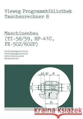 Maschinenbau (Ti-58/59, Hp-41 C, Fx-502/602 P): Verbindungstechnik, Verformungstechnik, Getriebetechnik, Wärmeabfuhr Alt, Helmut 9783528042622 Springer
