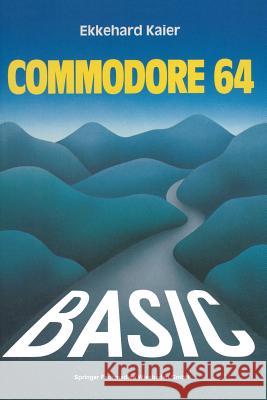 Basic-Wegweiser Für Den Commodore 64: Datenverarbeitung Mit Basic 2.0, Basic 4.0 Und Simon's Basic Kaier, Ekkehard 9783528043032 Vieweg+teubner Verlag