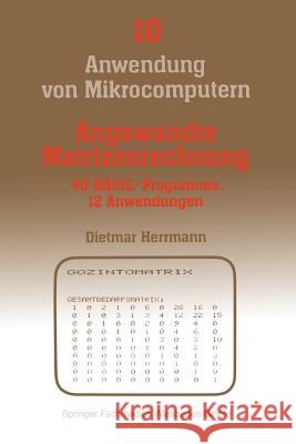 Angewandte Matrizenrechnung: 40 Basic-Programme 12 Anwendungen Dietmar Herrmann 9783528043247