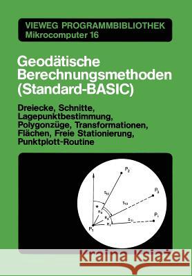 Geodätische Berechnungsmethoden (Standard-Basic): Dreiecke, Schnitte, Lagepunktbestimmung, Polygonzüge, Transformationen, Flächen, Freie Stationierung Stegner, Günther 9783528043346 Vieweg+teubner Verlag