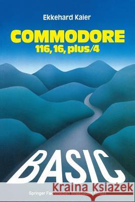 Basic-Wegweiser Für Den Commodore 116, Commodore 16 Und Commodore Plus/4 Kaier, Ekkehard 9783528043377 Springer