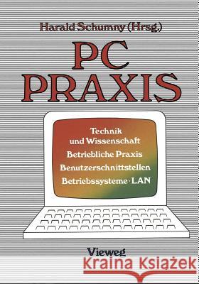 PC Praxis: Technik Und Wissenschaft Betriebliche Praxis Benutzerschnittstellen Betriebssysteme - LAN Harald Schumny 9783528043711 Vieweg+teubner Verlag