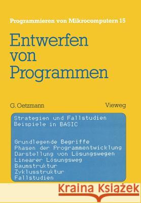 Entwerfen Von Programmen: Strategien Und Fallstudien Beispiele in Basic Oetzmann, Gerhard 9783528043858 Springer
