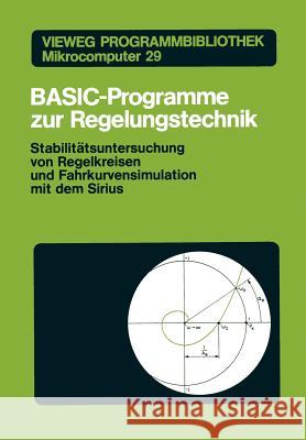 Basic-Programme Zur Regelungstechnik: Stabilitätsuntersuchung Von Regelkreisen Und Fahrkurvensimulation Mit Dem Sirius Orlowski, Peter F. 9783528043988