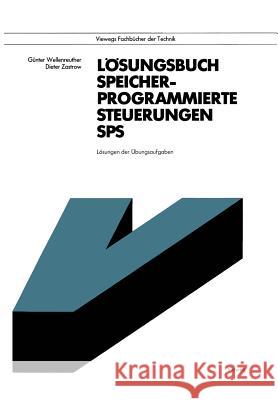 Lösungsbuch Speicherprogrammierte Steuerungen Sps: Lösungen Der Übungsaufgaben Wellenreuther, Günter 9783528044060 Vieweg+teubner Verlag