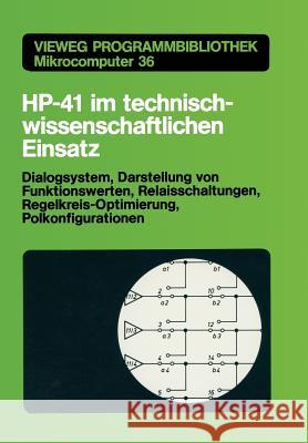 Hp-41 Im Technisch-Wissenschaftlichen Einsatz: Dialogsystem, Darstellung Von Funktionswerten Relaisschaltungen, Regelkreis-Optimierung, Polkonfigurati Harald Schumny 9783528044633