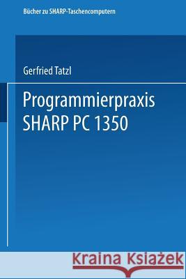 Programmierpraxis Sharp Pc-1350 Gerfried Tatzl Gerfried Tatzl 9783528044688 Vieweg+teubner Verlag