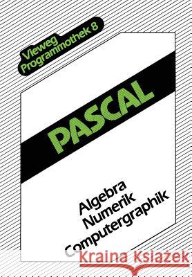 Pascal: Algebra -- Numerik -- Computergraphik Fedtke, Stephen 9783528044886