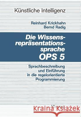 Die Wissensrepräsentationssprache Ops5: Sprachbeschreibung Und Einführung in Die Regelorientierte Programmierung Krickhahn, Reinhard 9783528044985 Vieweg+teubner Verlag