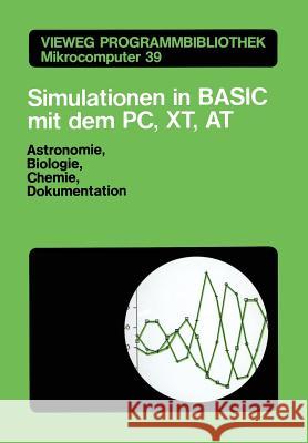 Simulationen in Basic Mit Dem IBM Pc, Xt, at: Astronomie, Biologie, Chemie Und Dokumentationen Stumpp, Martin 9783528045258 Vieweg+teubner Verlag