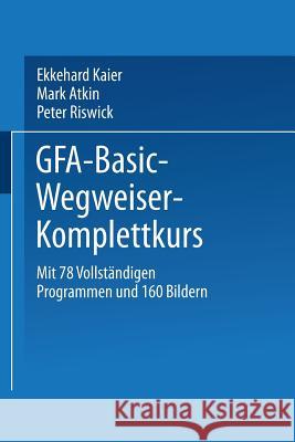 Gfa-Basic-Wegweiser-Komplettkurs Ekkehard Kaier Ekkehard Kaier 9783528045517 Springer