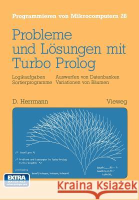 Probleme Und Lösungen Mit Turbo-PROLOG: Logikaufgaben Sortierprogramme Auswerfen Von Datenbanken Variationen Von Bäumen Herrmann, Dietmar 9783528045647