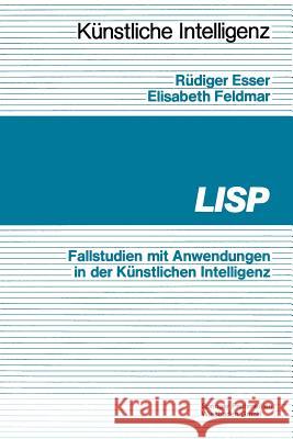 LISP: Fallbeispiele Mit Anwendungen in Der Künstlichen Intelligenz Esser, Rüdiger 9783528045852 Vieweg+teubner Verlag