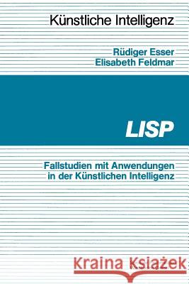 LISP: Fallbeispiele Mit Anwendungen in Der Künstlichen Intelligenz Esser, Rüdiger 9783528045852